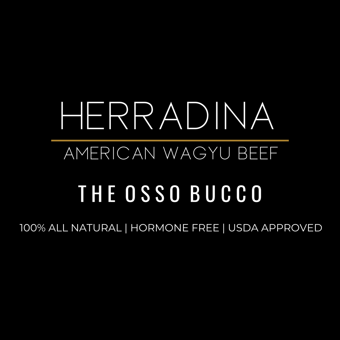 THE OSSO BUCCO - AMERICAN WAGYU BEEF